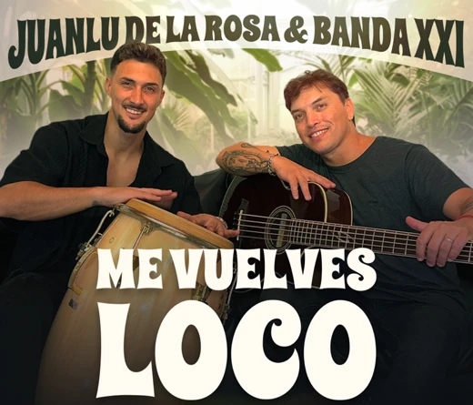 Banda XXI y Juanlu de la Rosa estrenan “Me vuelves loco”